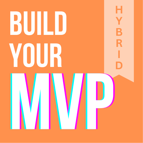 Build Your MVP (Hybrid Course)